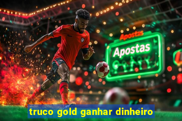 truco gold ganhar dinheiro